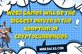Web3 games will be the biggest driver in the adoption of cryptocurrencies