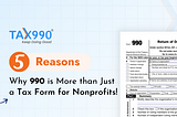 5 Reasons Why 990 is More Than Just a Tax Form for Nonprofits!