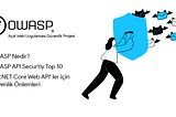 OWASP Nedir? ASP.NET Core Web API’ler için Güvenlik Önlemleri