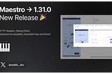 What’s New in Maestro: 1.31.0