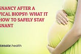 Pregnancy After a Cervical Biopsy: What It Is & How To Safely Stay Pregnant!