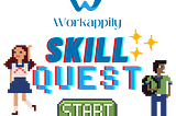 Introducing, Workappily SkillQuest