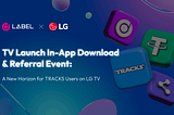 TV Launch In-App Download & Referral Event: A New Horizon for TRACKS DApp Users on LG TV