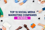 Top 10 Social Media Marketing Companies in Noida 🏆📲