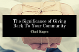 The Significance Of Giving Back To Your Community