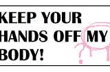 “Keep your hands off my body” sign with “my” circled in pink paint.