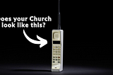 Is your ministry team the brick phone in a smartphone world?