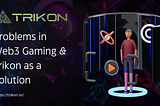 What is the problem in the current gaming ecosystem & Trikon as a solution?