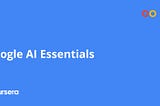 Is Google AI Essentials Course on Coursera Worth It? Review