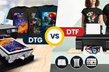 DTG Vs. DTF Printing Technologies — A Detailed Comparison