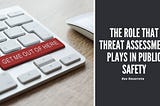 The Role That Threat Assessment Plays in Public Safety