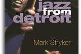 Review of Jazz From Detroit by Mark Stryker
