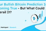 Our Bullish Bitcoin Prediction Is Coming True — But What Could Derail It?｜Matrixport Research