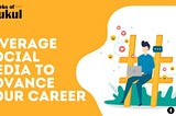 Leverage Social Media to Advance Your Career