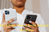 Get a Free Phone from Assurance WirelessHow to Get a Free Phone from Assurance Wireless…