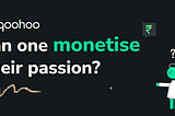 Can one monetise their passion? 🤔