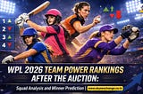 WPL 2026 Team Power Rankings After the Auction: Squad Analysis and Winner Prediction SkyExchange