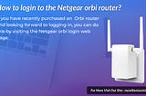How to login to the Netgear orbi router?