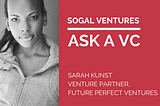 Ask A VC — Sarah Kunst, Venture Partner at Future Perfect Ventures