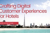 Crafting Digital Customer Experiences for Hotels