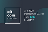 Are IEOs Performing Better Than ICOs In 2019?