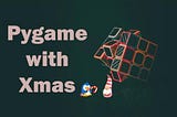 Pygame with Xmas ☃🎄