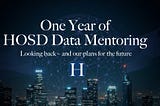 Looking Back — One Year of HOSD Data Mentoring