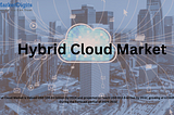 The Future of Hybrid Cloud: Trends Shaping the Market in 2024 and Beyond