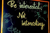 Being Interested not just Interesting