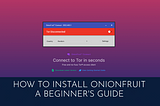 How to Install OnionFruit — A Beginner’s Guide