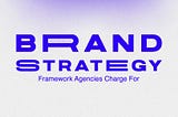 The Brand Strategy Framework Agencies Charge Thousands For