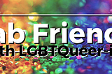 Fab Friends with LGBTQueer-ies