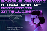 Google Gemini: A New Era of Artificial Intelligence