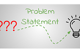 Are you anxious at the start of the project — discover the secret simplicity of a problem statement