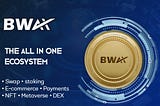 WHY INVEST IN BWAX TOKEN - THE ALL IN ONE ECOSYSTEM