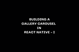 Building a Gallery Carousel in React Native using Reanimated — I