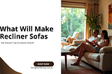 What Will Make Recliner Sofas the Future’s Top Furniture Choice?