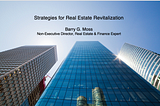 Strategies for Real Estate Revitalization — Barry G. Moss