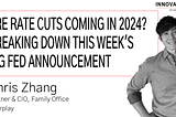 Are Rate Cuts Coming in 2024? Breaking Down this Week’s Big Fed Announcement.