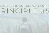 Holistic Financial Wellness Principles: Principle #5 — Hope for the Best, Prepare for the Worst