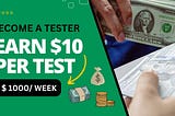 Become a Tester and Earn $10 Per Test