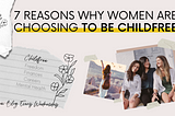 7 Reasons why women are choosing to be childfree