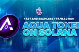 Fast and Seamless Transactions: AQUA Token on Solana