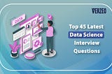 Top 45 Latest Data Science Interview Questions In 2022