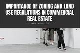 David Emory Fleet on the Importance of Zoning and Land Use Regulations in Commercial Real Estate |…