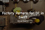 Enhance Factory Pattern for DI in Swift