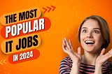 The Most Highly Paid IT Jobs In The Market in 2024