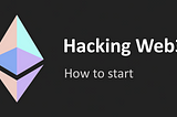 Hacking Web3: Introduction and How to Start