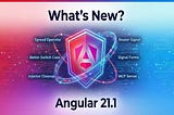 What’s new in Angular 21.1?