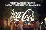 THE EVOLUTION OF BRAND NARRATIVES FOR FESTIVE CAMPAIGNS